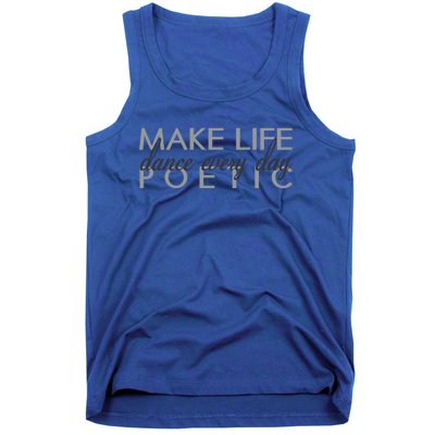 Classic Ballet Quote Gift Dance Every Day Make Life Poetic Great Gift Tank Top