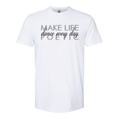 Classic Ballet Quote Gift Dance Every Day Make Life Poetic Great Gift Softstyle® CVC T-Shirt