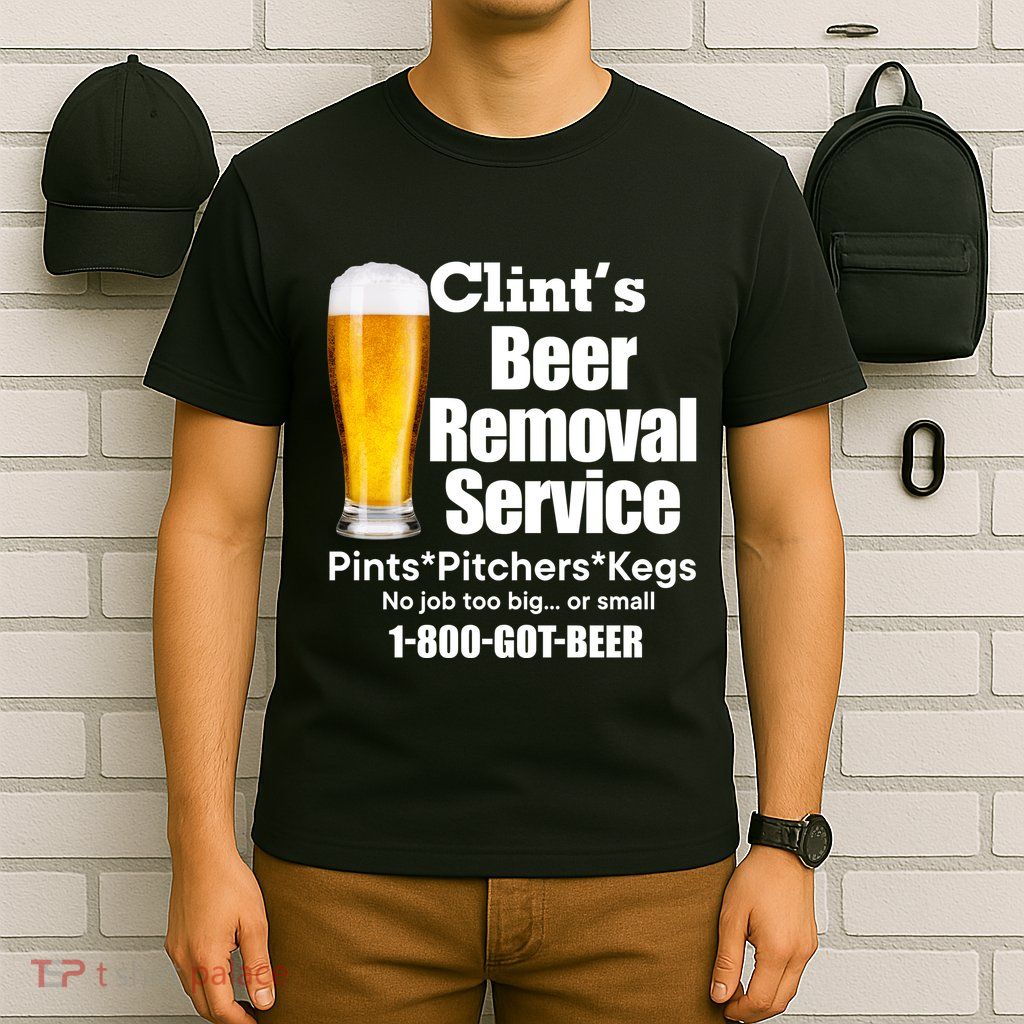 Clints Beer Removal Service Pints Pitchers Kegs T-Shirt