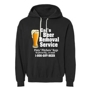 Cal's Beer Removal Service Beer Ing Great Gift Garment-Dyed Fleece Hoodie