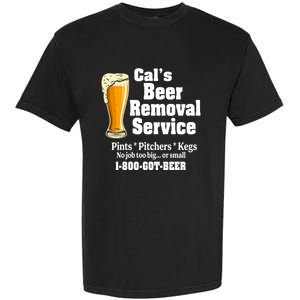 Cal's Beer Removal Service Beer Ing Great Gift Garment-Dyed Heavyweight T-Shirt