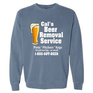 Cal's Beer Removal Service Beer Ing Great Gift Garment-Dyed Sweatshirt