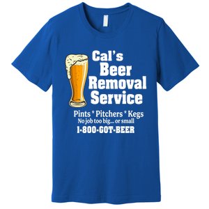 Cal's Beer Removal Service Beer Ing Great Gift Premium T-Shirt