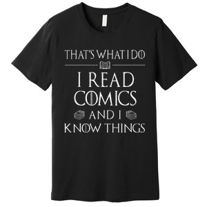 Comic Book Reader Gifts Read Comics And I Know Things Premium T-Shirt