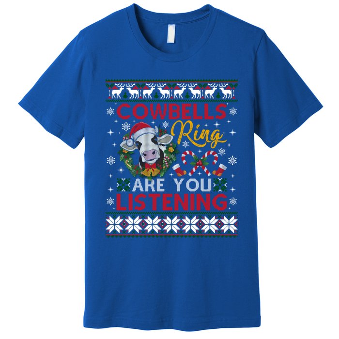 Cow Bells Ring Are You Listening Christmas Funny Cow Ugly Meaningful Gift Premium T-Shirt