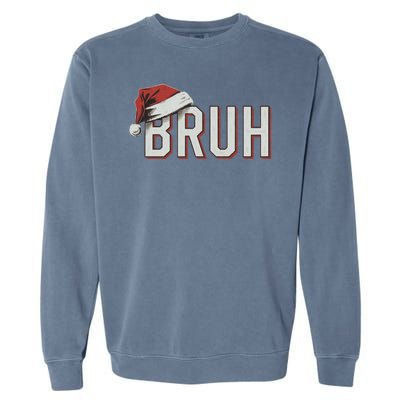 Christmas Bruh Santa Hat Holiday Meme Bro Greeting Garment-Dyed Sweatshirt