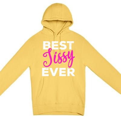 Cute Best Sissy Ever Best Sissy World's Best Sissy Gift Premium Pullover Hoodie