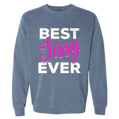 Cute Best Sissy Ever Best Sissy World's Best Sissy Gift Garment-Dyed Sweatshirt