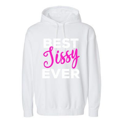 Cute Best Sissy Ever Best Sissy World's Best Sissy Gift Garment-Dyed Fleece Hoodie