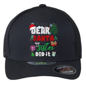 Christmas Big Sister Christmas Dear Santa My Sister Did It Gift Flexfit Unipanel Trucker Cap