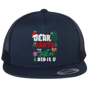 Christmas Big Sister Christmas Dear Santa My Sister Did It Gift Flat Bill Trucker Hat