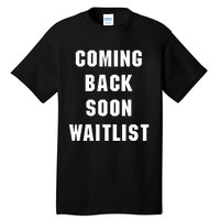 Coming Back Soon Waitlist Tall T-Shirt