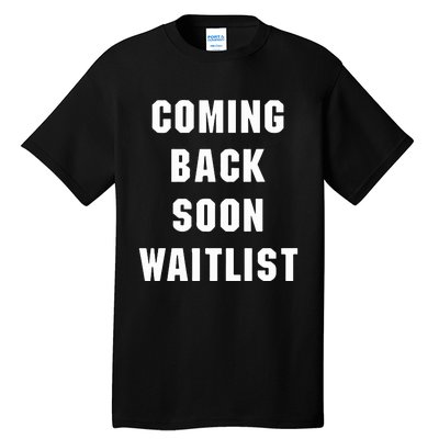 Coming Back Soon Waitlist Tall T-Shirt