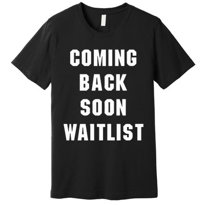 Coming Back Soon Waitlist Premium T-Shirt