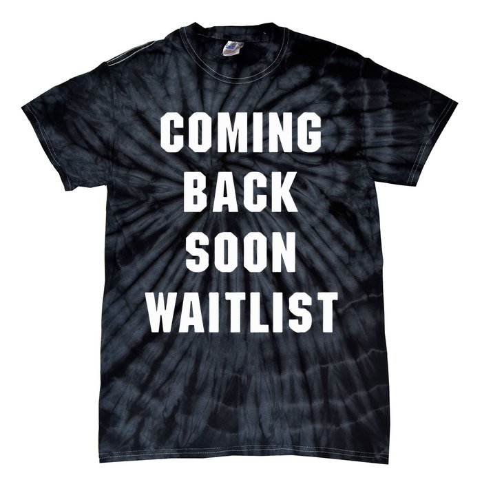 Coming Back Soon Waitlist Tie-Dye T-Shirt