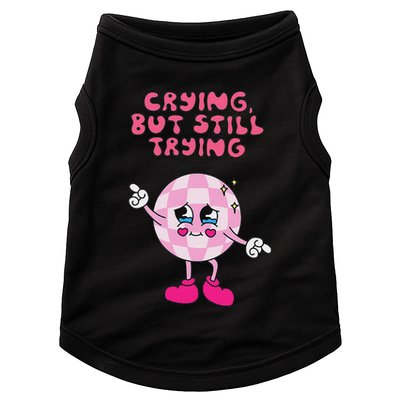 Crying But Still Trying Apparel Doggie Tank