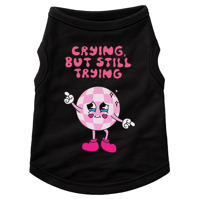 Crying But Still Trying Apparel Doggie Tank