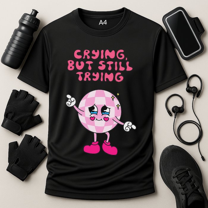 Crying But Still Trying Apparel Performance Shirt