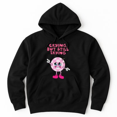Crying But Still Trying Apparel Hoodie