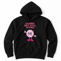 Crying But Still Trying Apparel Hoodie