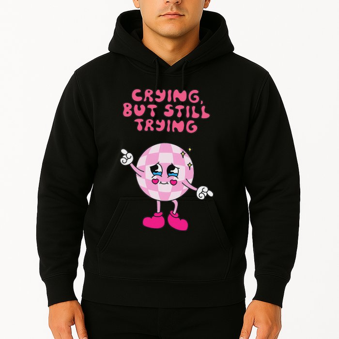 Crying But Still Trying Apparel Hoodie