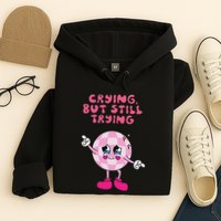 Crying But Still Trying Apparel Hoodie