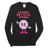 Crying But Still Trying Apparel Long Sleeve Shirt