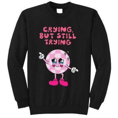 Crying But Still Trying Apparel Sweatshirt