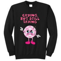 Crying But Still Trying Apparel Sweatshirt