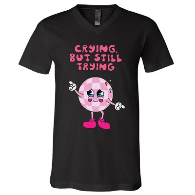 Crying But Still Trying Apparel V-Neck T-Shirt