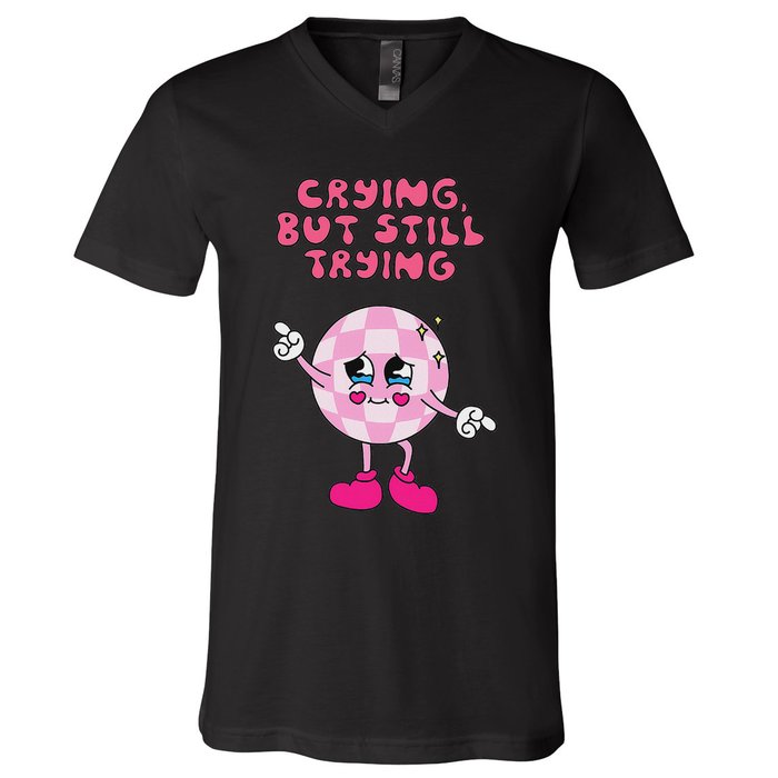 Crying But Still Trying Apparel V-Neck T-Shirt