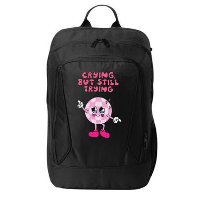 Crying But Still Trying Apparel City Backpack
