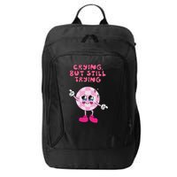 Crying But Still Trying Apparel City Backpack