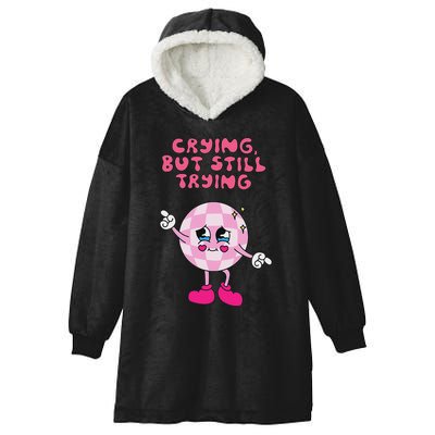Crying But Still Trying Apparel Hooded Wearable Blanket