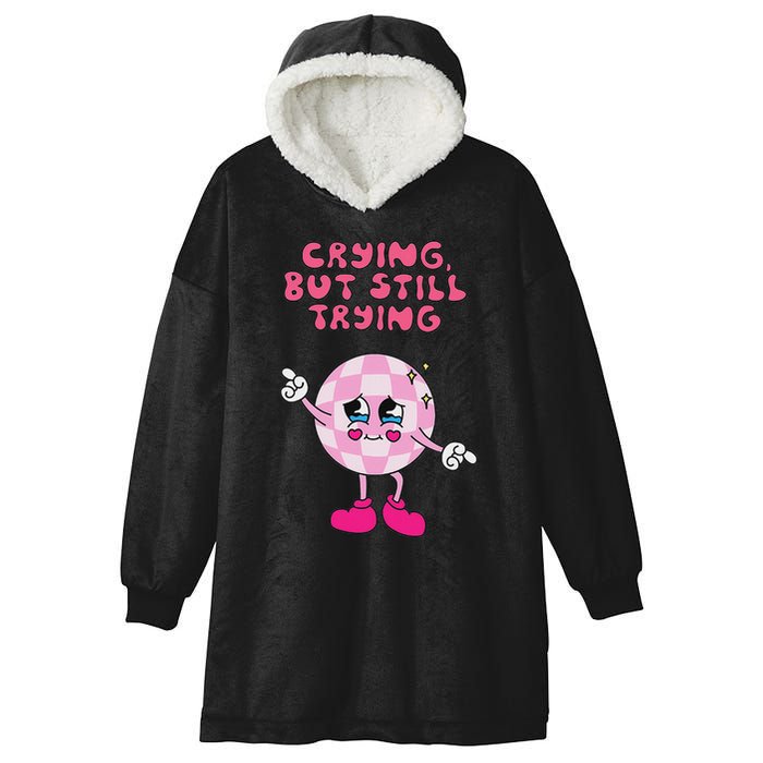 Crying But Still Trying Apparel Hooded Wearable Blanket