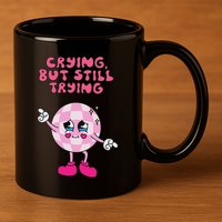 Crying But Still Trying Apparel 11oz C Handle Ceramic Mug