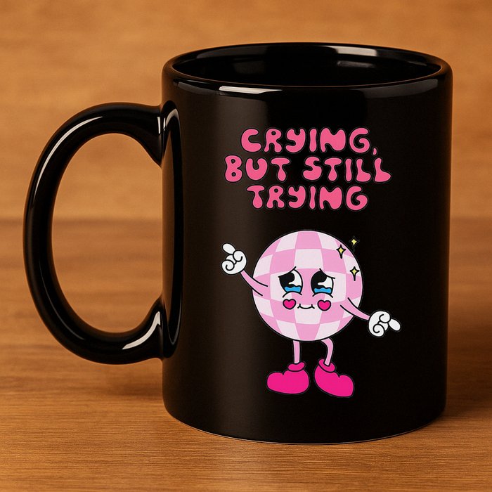 Crying But Still Trying Apparel 11oz C Handle Ceramic Mug