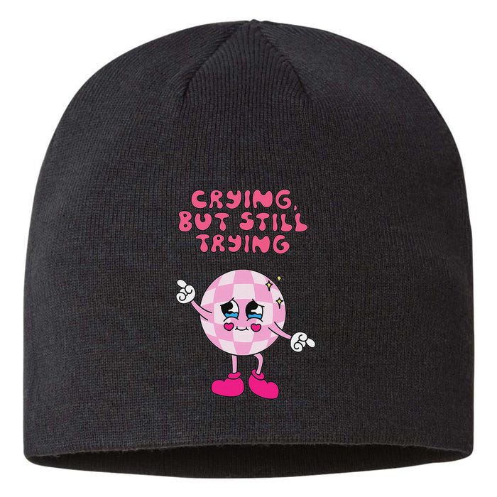 Crying But Still Trying Apparel Sustainable Beanie