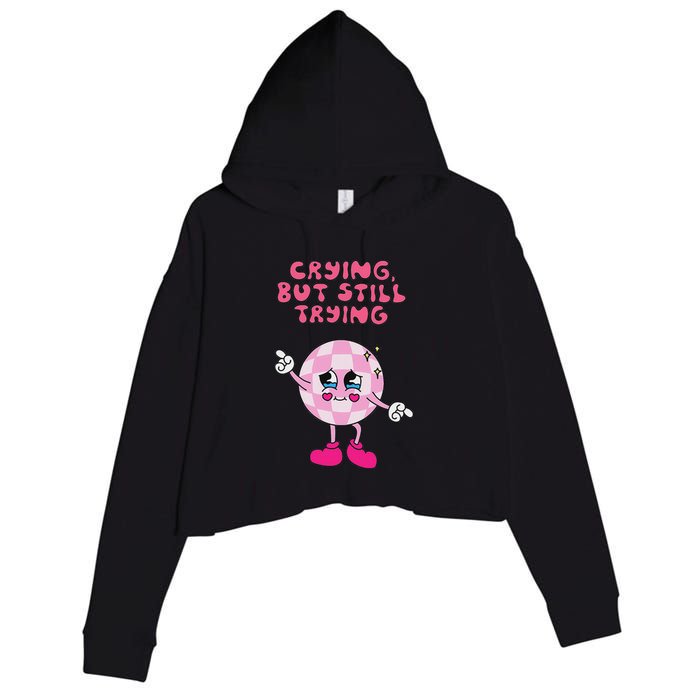 Crying But Still Trying Apparel Crop Fleece Hoodie