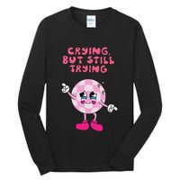 Crying But Still Trying Apparel Tall Long Sleeve T-Shirt