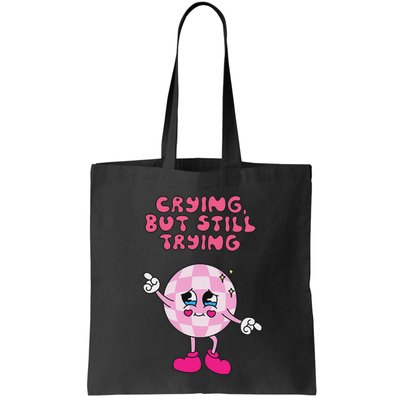 Crying But Still Trying Apparel Bag