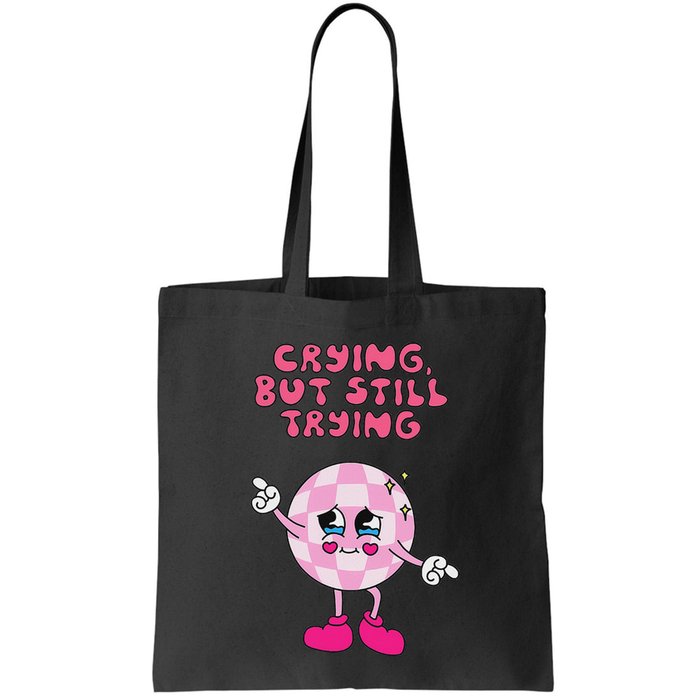 Crying But Still Trying Apparel Bag