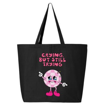 Crying But Still Trying Apparel 25L Jumbo Tote