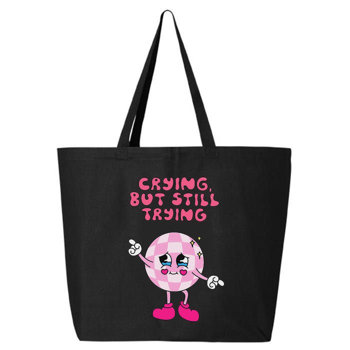 Crying But Still Trying Apparel 25L Jumbo Tote