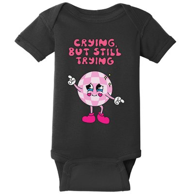 Crying But Still Trying Apparel Baby Bodysuit
