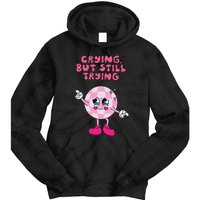 Crying But Still Trying Apparel Tie Dye Hoodie