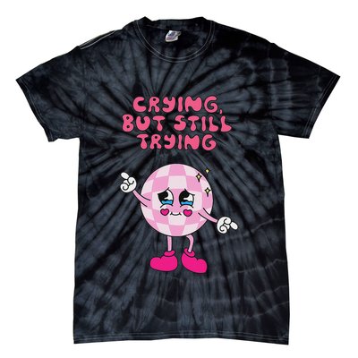 Crying But Still Trying Apparel Tie-Dye T-Shirt