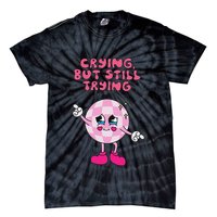 Crying But Still Trying Apparel Tie-Dye T-Shirt