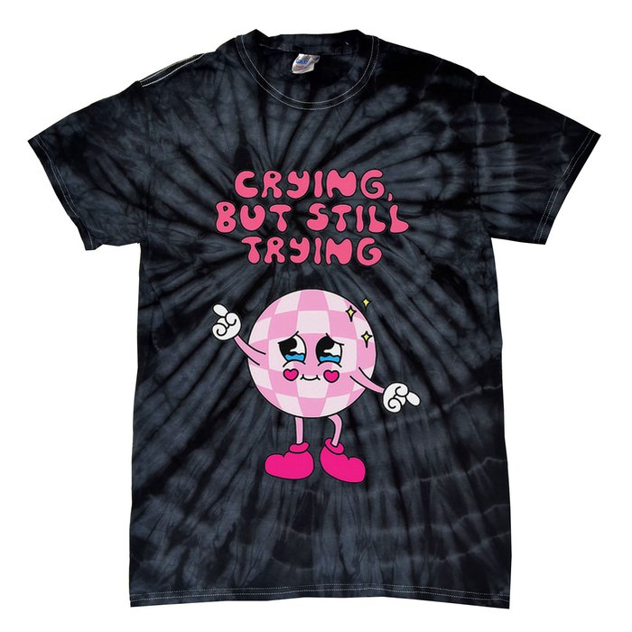 Crying But Still Trying Apparel Tie-Dye T-Shirt