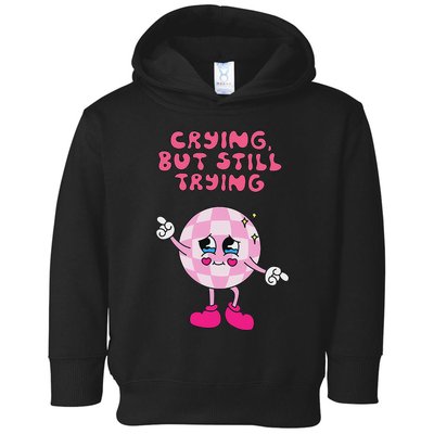 Crying But Still Trying Apparel Toddler Hoodie